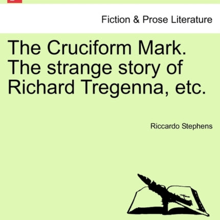 The Cruciform Mark The strange story of Richard Tregenna etc