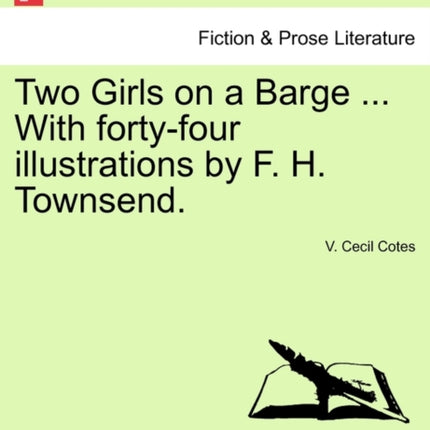 Two Girls on a Barge  With fortyfour illustrations by F H Townsend