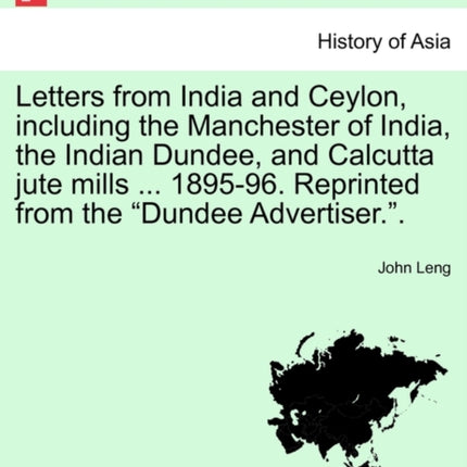 Letters from India and Ceylon including the Manchester of India the Indian Dundee and Calcutta jute mills  189596 Reprinted from the Dundee Advertiser