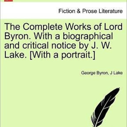 The Complete Works of Lord Byron With a biographical and critical notice by J W Lake With a portrait VOL II