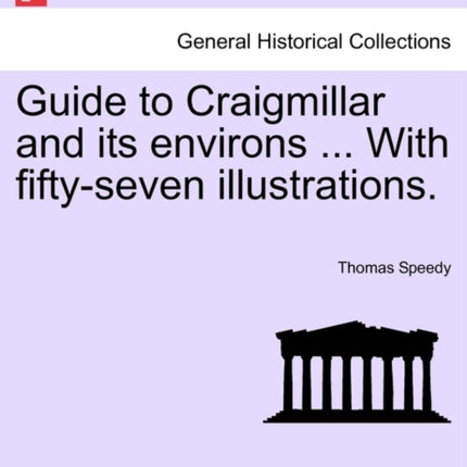 Guide to Craigmillar and its environs  With fiftyseven illustrations
