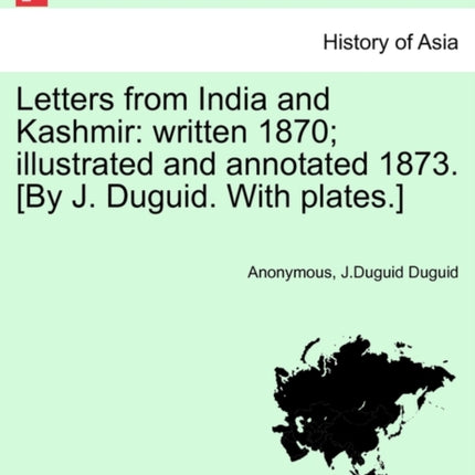 Letters from India and Kashmir written 1870 illustrated and annotated 1873 By J Duguid With plates