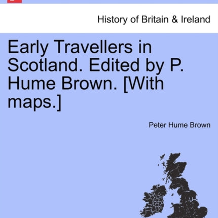 Early Travellers in Scotland Edited by P Hume Brown With maps