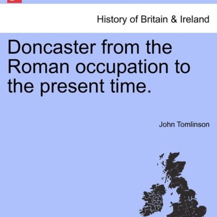 Doncaster from the Roman occupation to the present time