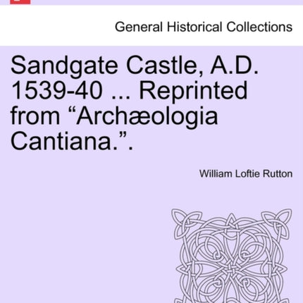 Sandgate Castle AD 153940  Reprinted from Archologia Cantiana