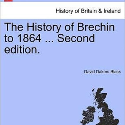 The History of Brechin to 1864  Second edition