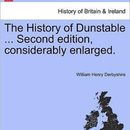 The History of Dunstable  Second edition considerably enlarged