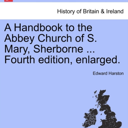 A Handbook to the Abbey Church of S Mary Sherborne  Fourth edition enlarged