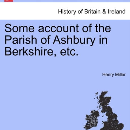 Some account of the Parish of Ashbury in Berkshire etc