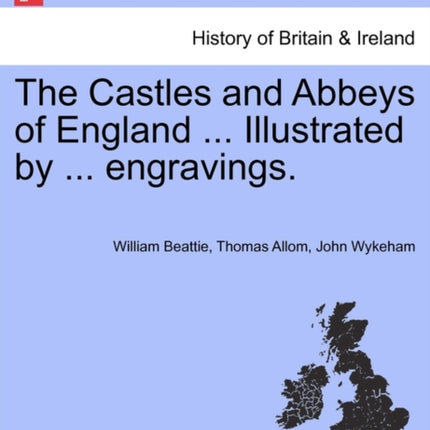 The Castles and Abbeys of England  Illustrated by  engravings