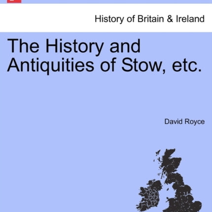 The History and Antiquities of Stow etc