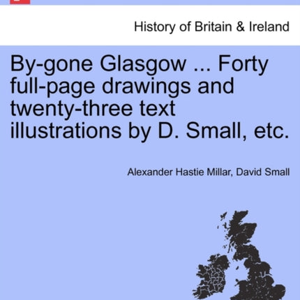 Bygone Glasgow  Forty fullpage drawings and twentythree text illustrations by D Small etc