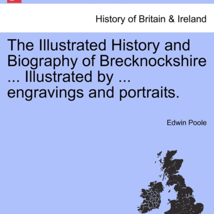 The Illustrated History and Biography of Brecknockshire  Illustrated by  engravings and portraits