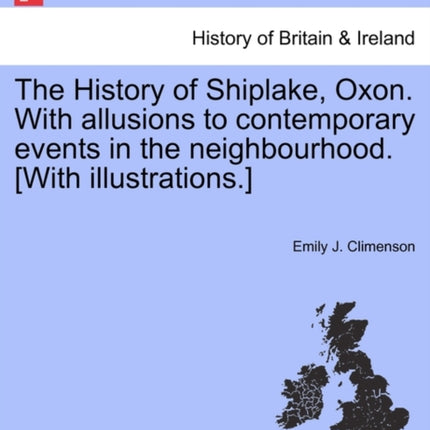 The History of Shiplake Oxon With allusions to contemporary events in the neighbourhood With illustrations