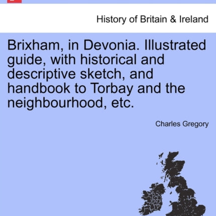 Brixham in Devonia Illustrated guide with historical and descriptive sketch and handbook to Torbay and the neighbourhood etc