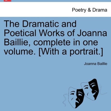 The Dramatic and Poetical Works of Joanna Baillie