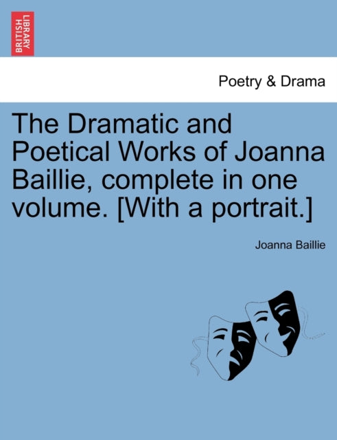 The Dramatic and Poetical Works of Joanna Baillie