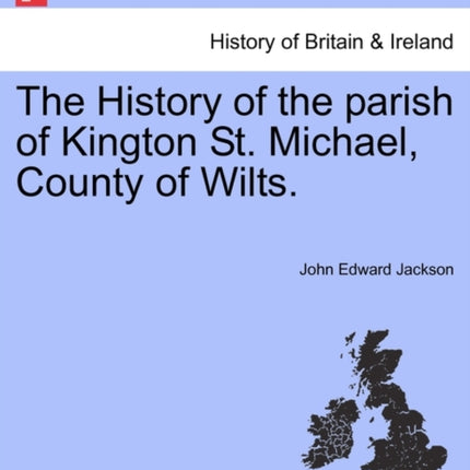 The History of the parish of Kington St Michael County of Wilts