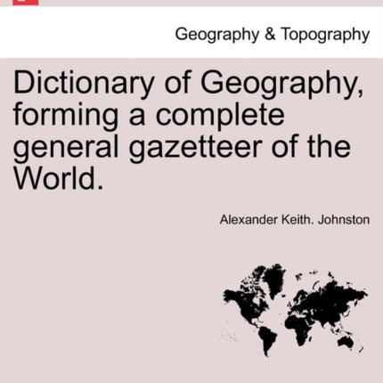 Dictionary of Geography forming a complete general gazetteer of the World