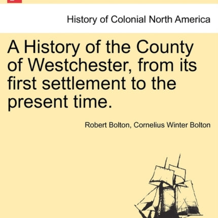 A History of the County of Westchester from its first settlement to the present time