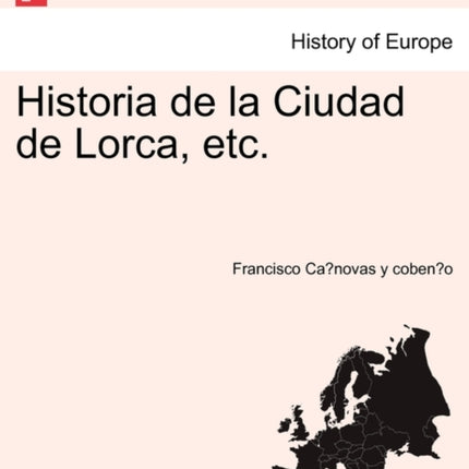 Historia de la Ciudad de Lorca etc