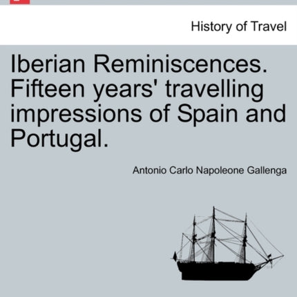 Iberian Reminiscences Fifteen years travelling impressions of Spain and Portugal