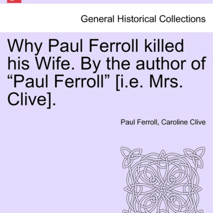 Why Paul Ferroll killed his Wife By the author of Paul Ferroll ie Mrs Clive