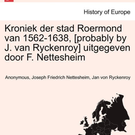Kroniek der stad Roermond van 15621638 probably by J van Ryckenroy uitgegeven door F Nettesheim