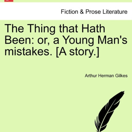 The Thing that Hath Been or a Young Mans mistakes A story