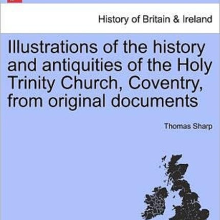 Illustrations of the history and antiquities of