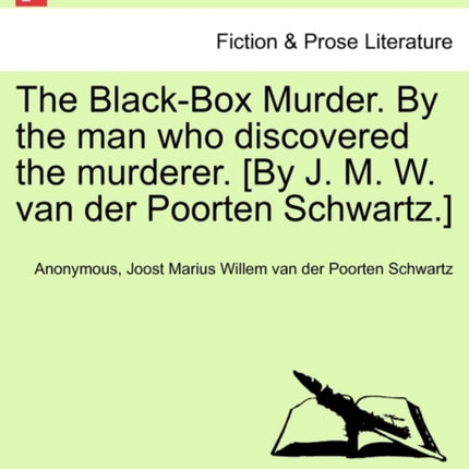 The BlackBox Murder By the man who discovered the murderer By J M W van der Poorten Schwartz