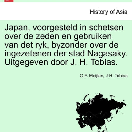 Japan voorgesteld in schetsen over de zeden en gebruiken van det ryk byzonder over de ingezetenen der stad Nagasaky Uitgegeven door J H Tobias