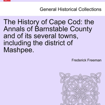 The History of Cape Cod the Annals of Barnstable