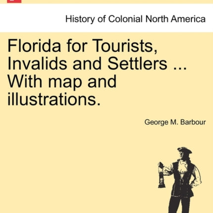 Florida for Tourists Invalids and Settlers  With