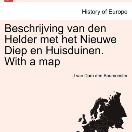 Beschrijving van den Helder met het Nieuwe Diep en Huisduinen With a map