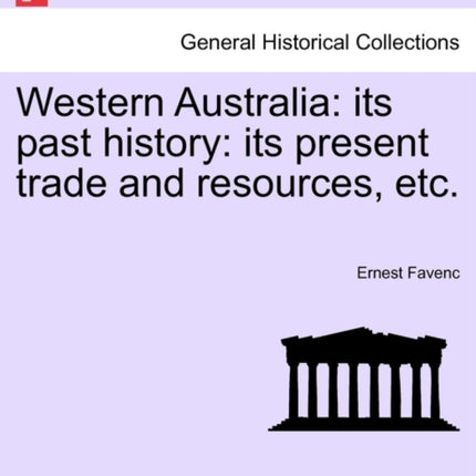Western Australia its past history its present trade and resources etc