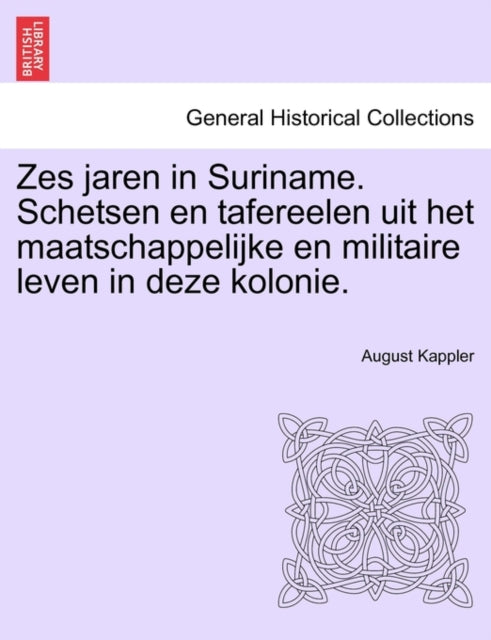 Zes Jaren in Suriname. Schetsen En Tafereelen Uit