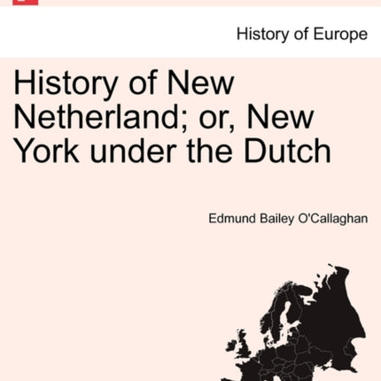 History of New Netherland or New York under the Dutch
