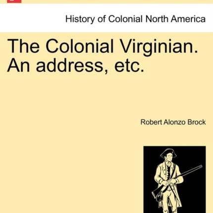 The Colonial Virginian An address etc