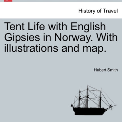 Tent Life with English Gipsies in Norway With illustrations and map SECOND EDITION