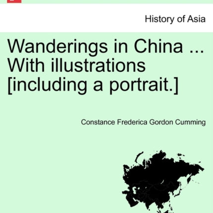 Wanderings in China  With illustrations including a portrait VOL I