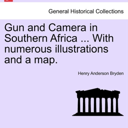 Gun and Camera in Southern Africa  With numerous illustrations and a map