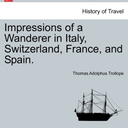 Impressions of a Wanderer in Italy Switzerland France and Spain