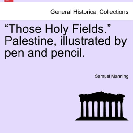 Those Holy Fields Palestine illustrated by pen and pencil