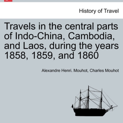 Travels in the central parts of IndoChina Cambodia and Laos during the years 1858 1859 and 1860 Vol II