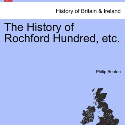The History of Rochford Hundred etc