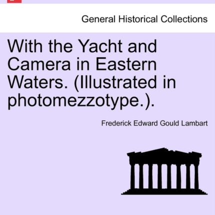 With the Yacht and Camera in Eastern Waters Illustrated in photomezzotype