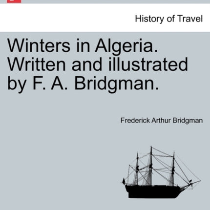 Winters in Algeria Written and illustrated by F A Bridgman