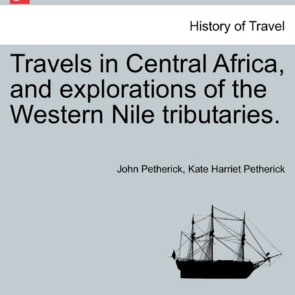 Travels in Central Africa and explorations of the