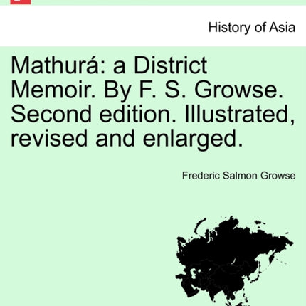 Mathur a District Memoir By F S Growse Second edition Illustrated revised and enlarged